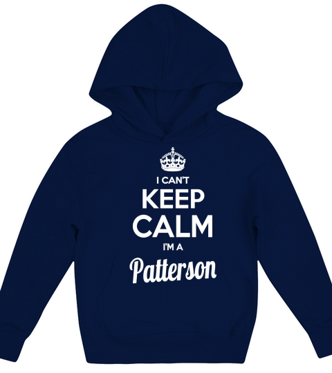Patterson Shirts I cant keep calm I am Patterson my name is Patterson Tshirts Patterson T-Shirts keep calm Patterson tee Shirt Hoodie Sweat Vneck for Patterson Kids Hoodie