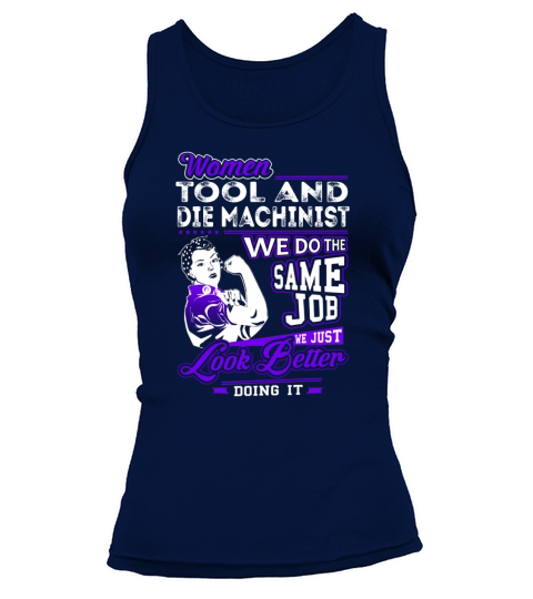 Women Tool And Die Machinist We do the Same Job We Just Look Better Doing It Job Shirts Tank top Woman
