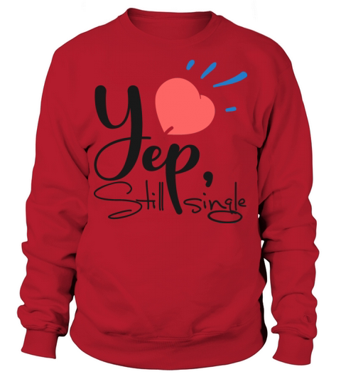 yep still single TSHIRT Men's Sweatshirt