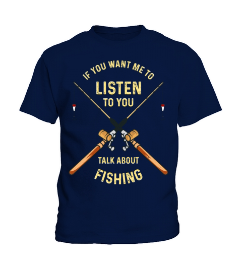 If You Want Me To Listen To You Talk About Fishing Kids T-Shirt