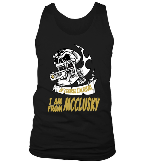 McClusky Of Course I am Right I am From McClusky - TeeForMcClusky Tank Top Unisex