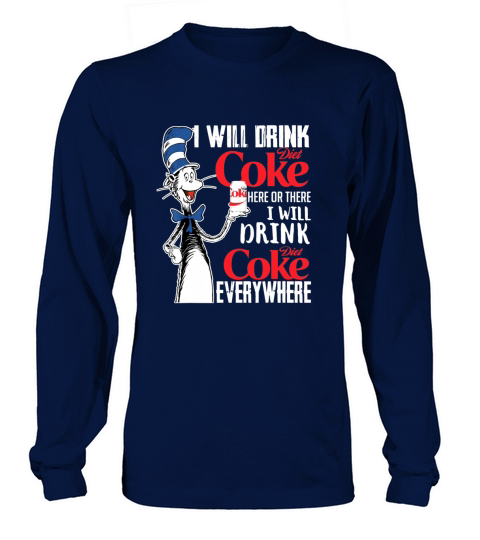 I Will Drink Diets Coke Here Or There Dr Seuss shirt Long sleeved Unisex