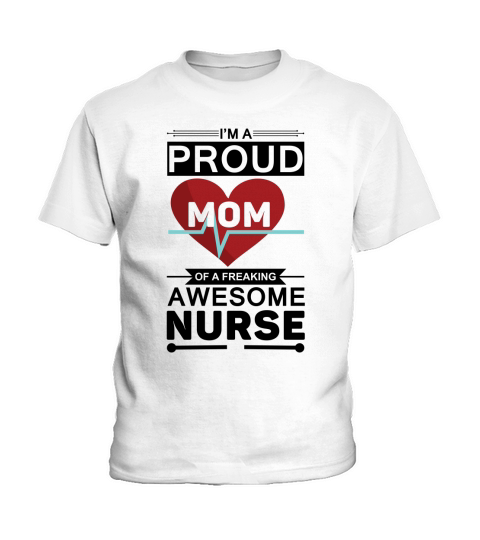 Im a proud Mom of a freaking awesome nurse Kids T-Shirt