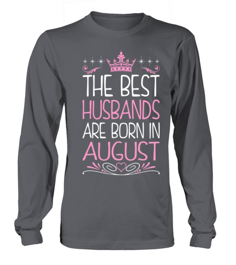 The Best Husbands Are Born In August Men's Long Sleeve