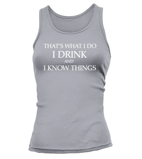 THATS WHAT I DO I DRINK AND I KNOW THINGS  Bestseller Tank top Woman