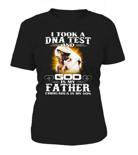 I took a dna Test and god is my father chihuahua is my son Women's T-Shirt
