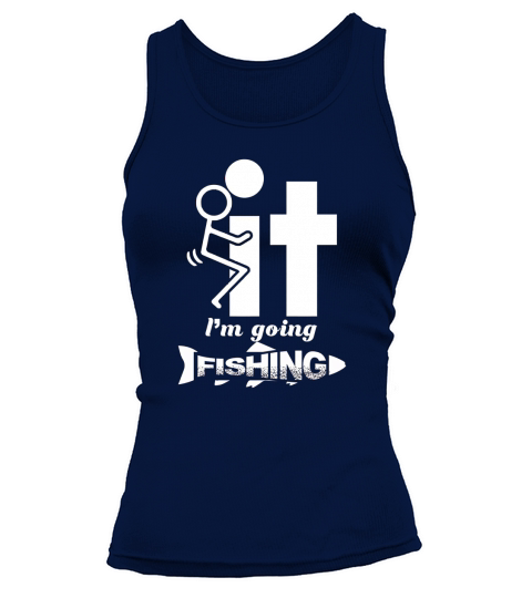 F It Im Going Fishing T Shirt Tank top Woman
