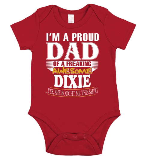 DIXIE Im a proud dad of a freaking awesome DIXIE - DIXIE name - Father - Dad - Daddy - Papa - gift for dad - Dad shirt - Dad tshirt - Best Sellers Short Sleeve Baby One-Piece