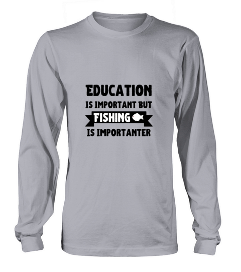 Education Is Important But Fishing Is Importanter Women's Long Sleeve