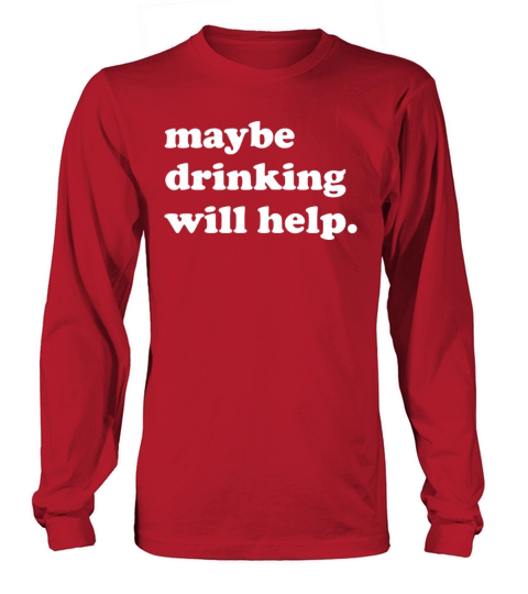 Maybe drinking will help Women's Long Sleeve