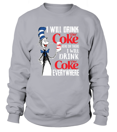I Will Drink Diets Coke Here Or There Dr Seuss shirt Sweatshirt Unisex