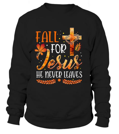Fall For Jesus He Never Leaves Women's Sweatshirt