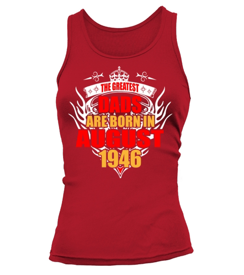 The Greatest Dads are born in August 1946 Women's Tank Top