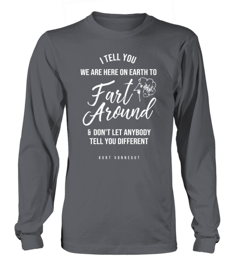 Kurt Vonnegut Here to Fart Around Quote T-Shirt Long sleeved Unisex