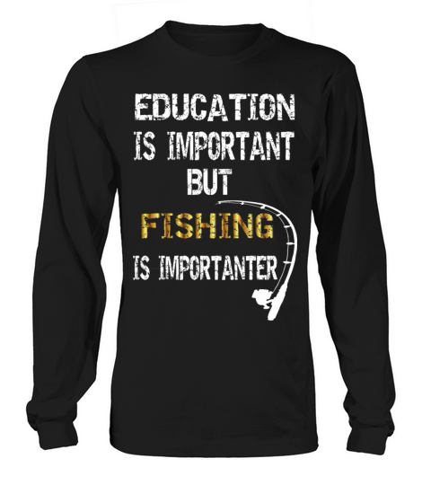 Education is Important but Fishing is Importanter Women's Long Sleeve