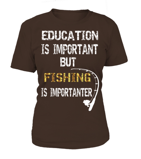 Education is Important but Fishing is Importanter Women's T-Shirt