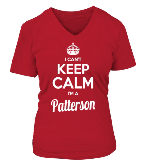 Patterson Shirts I cant keep calm I am Patterson my name is Patterson Tshirts Patterson T-Shirts keep calm Patterson tee Shirt Hoodie Sweat Vneck for Patterson V-neck T-Shirt Woman
