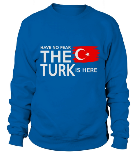 Have no Fear the Turk is Here Women's Sweatshirt
