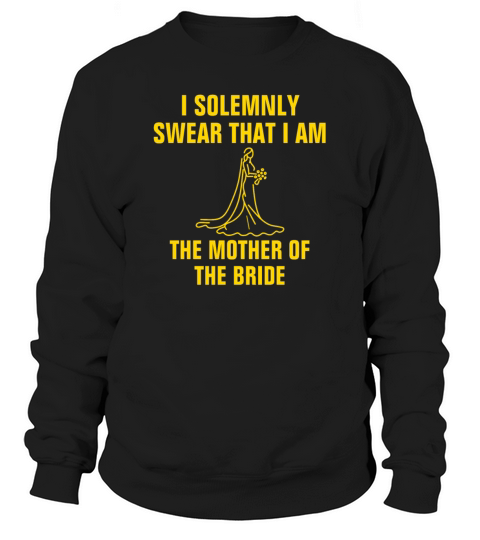 I solemnly swear that I am the mother of the bride Men's Sweatshirt