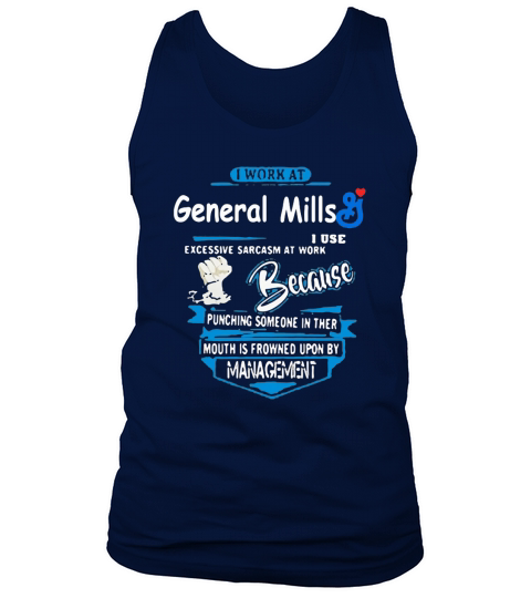 I work at general mills i use excessive sarcasm at work because punching someone in their mouth is Tank Top Unisex
