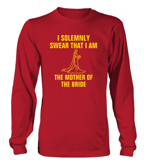 I solemnly swear that I am the mother of the bride Women's Long Sleeve