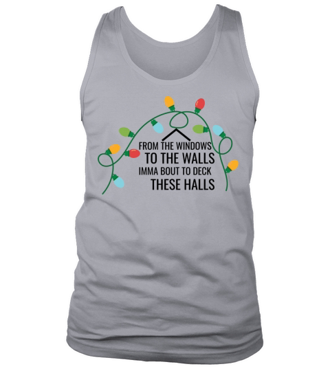 From The Windows To The Walls Imma Bout To Deck Th Tank Top Unisex