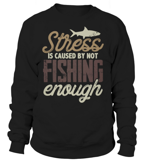 Weathered Stress is caused by not fishing enough, Fishing Gift, dad fishing Shirt Women's Sweatshirt