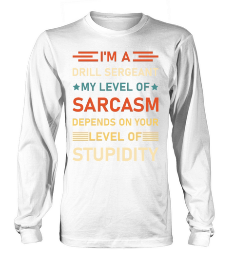 Im A Drill Sergeant my level of sarcasm depends Men's Long Sleeve