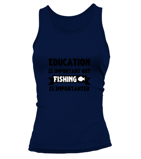 Education Is Important But Fishing Is Importanter Women's Tank Top
