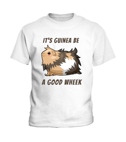 Its Guinea Be a Good Wheek Guinea Pig Kids T-Shirt