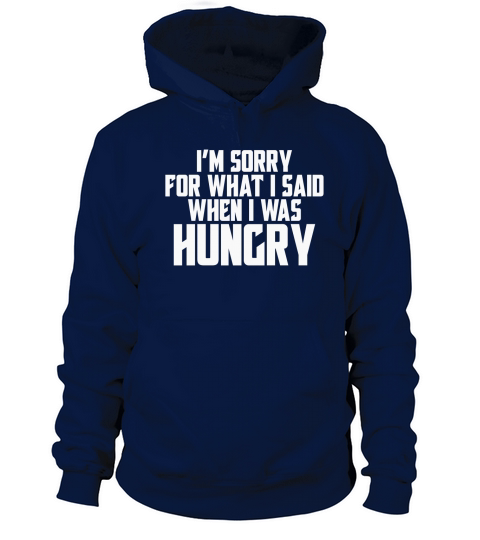 Im sorry for what I said when I was hungry Women's Hoodie