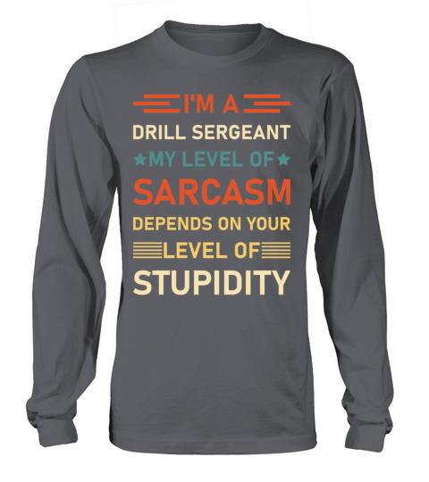 Im A Drill Sergeant my level of sarcasm depends Women's Long Sleeve