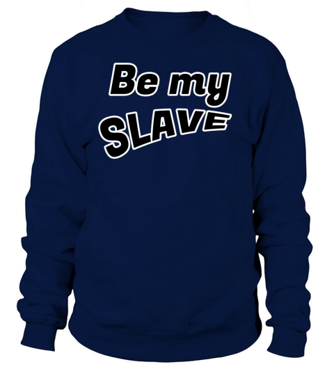 Be my slave Women's Sweatshirt