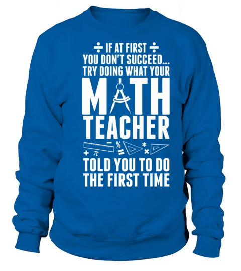 Dont Succeed Try Doing What Your Math Teacher Women's Sweatshirt