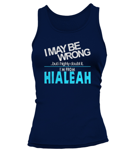 From Hialeah Doubt Wrong - Hialeah City Shirt Tank top Woman
