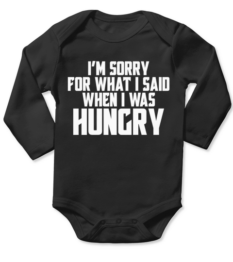 Im sorry for what I said when I was hungry Long Sleeve Baby One-Piece