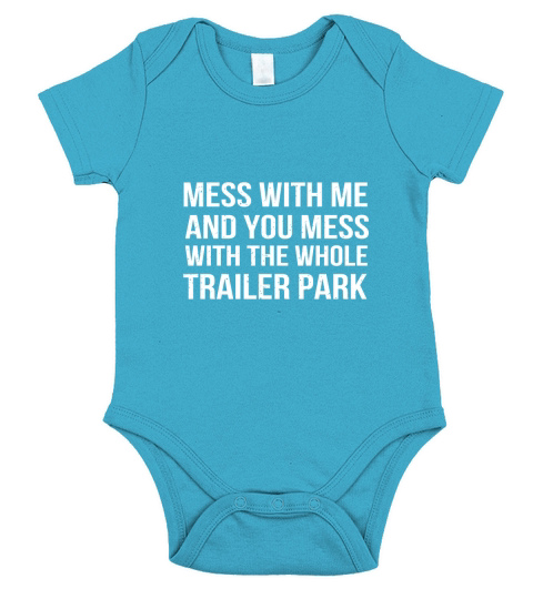 Mess With Me And You Mess With The Whole Trailer Park Short Sleeve Baby One-Piece