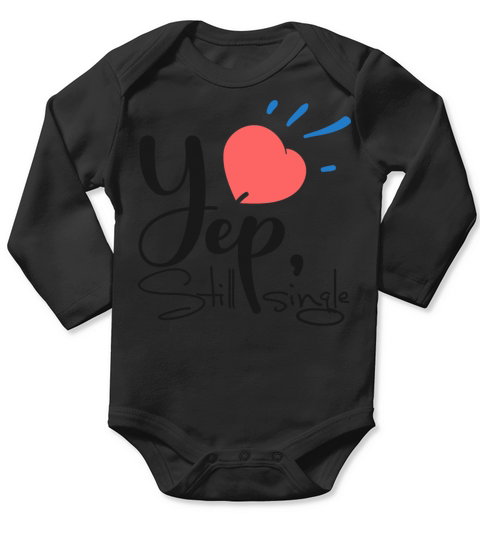 yep still single TSHIRT Long Sleeve Baby One-Piece