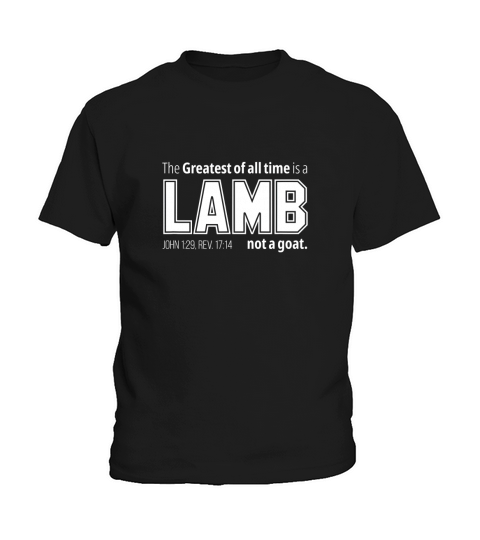 The Greatest of all time is a LAMB not a goat Christian Kids T-Shirt