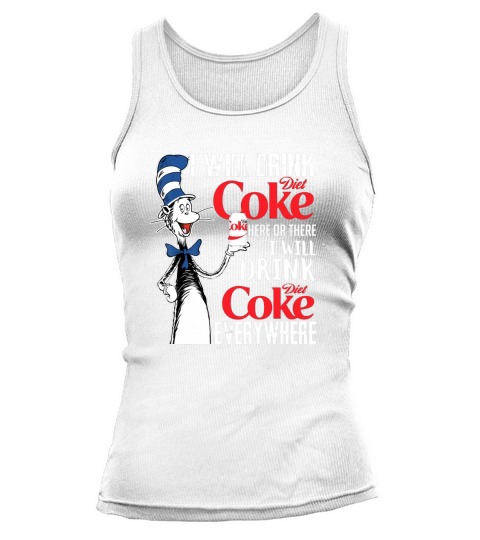 I Will Drink Diets Coke Here Or There Dr Seuss shirt Tank top Woman