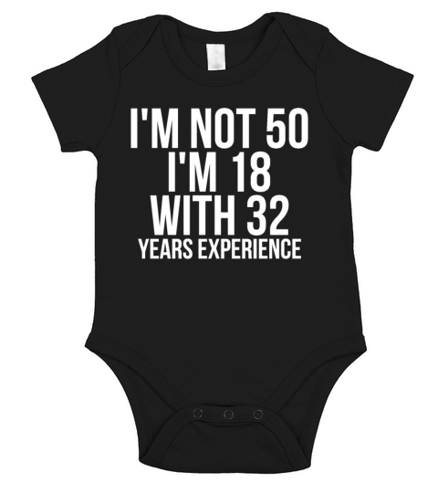 Im Not 50 Im 18 With 32 Years Experience Funny Short Sleeve Baby One-Piece