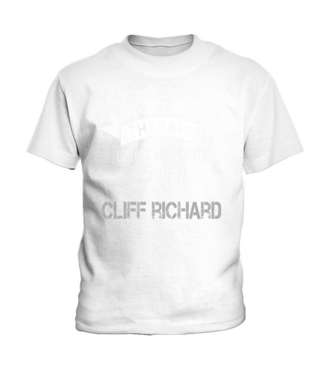 I DONT NEED THERAPY I JUST NEED TO LISTEN TO CLIFF RICHARD Kids T-Shirt