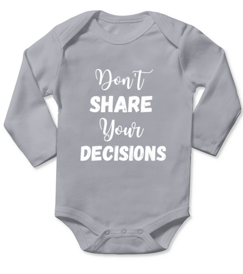 Dont share your decision design in white Long Sleeve Baby One-Piece
