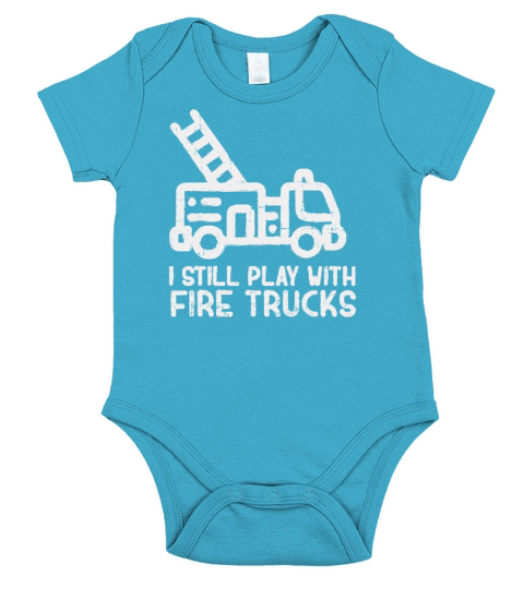 I Still Play With Fire trucks Funny Firefighter Short Sleeve Baby One-Piece