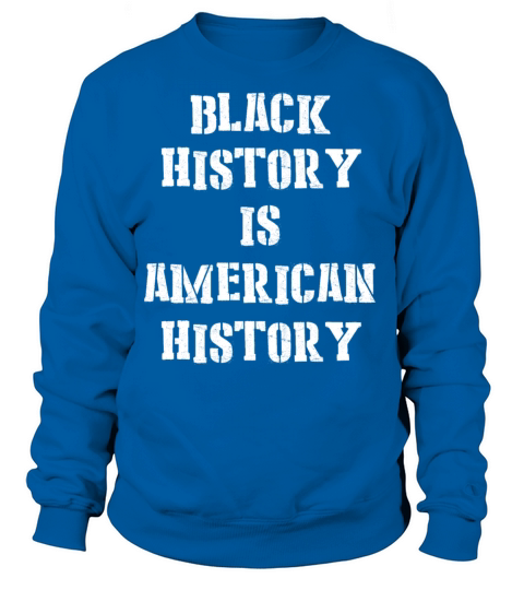 BLACK HISTORY IS AMERICAN HISTORY Women's Sweatshirt