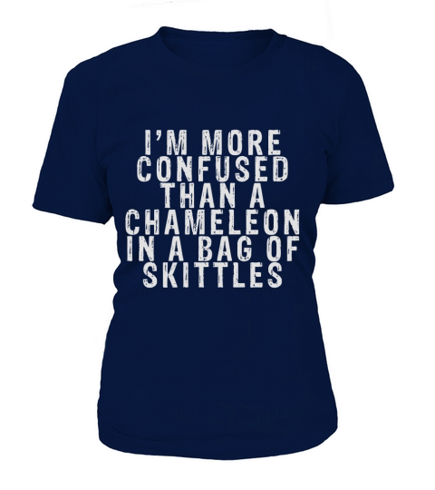 Im more confused than a chameleon in a bag of skittles T-Shirt Woman