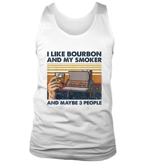 I Like Bourbon and My Smoker and Maybe 3 People Bourbon Lovers Tank Top Unisex