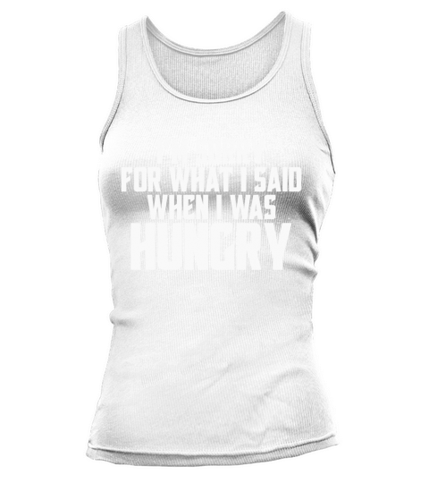 Im sorry for what I said when I was hungry Tank top Woman