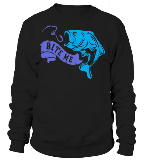 Bite Me Fish - Angler Fisherman Fishing Humor Gift Women's Sweatshirt