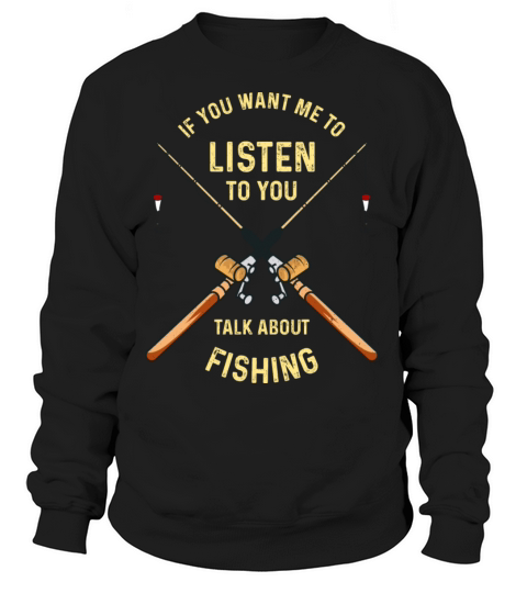 If You Want Me To Listen To You Talk About Fishing Women's Sweatshirt
